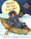 Storytime Standouts looks at picture books about Moms including Mama, Do You Love Me?