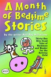 A Month of Bedtime Stories Thirty-One Bite-Sized Tales of Wackiness and Wonder for the Retiring Child