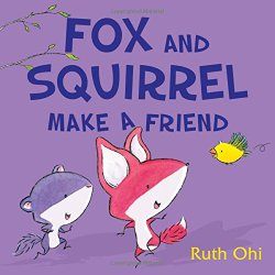 Fox and Squirrel Make a Friend created by Ruth Ohi