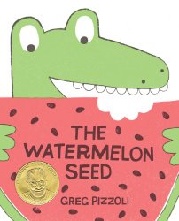 The Watermelon Seed by Greg Pizzoli 2014  Theodor Seuss Geisel Medal Award Winner