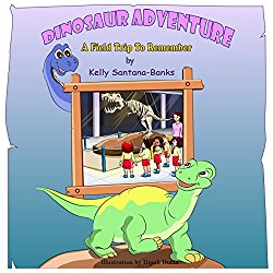 Dinosaur Adventure a Field Trip to Remember by Kelly Santana Banks
