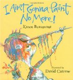 Storytime Standouts looks at an all-time favorite rhyming picture book for preschool: I Ain't Gonna Paint No More! Storytime Standouts looks at an all-time favorite rhyming picture book for preschool: I Ain't Gonna Paint No More!