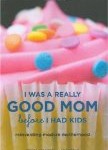 Storytime Standouts looks at I Was a Really Good Mom Before I Had Kids: Reinventing Modern Motherhood Storytime Standouts looks at I Was a Really Good Mom Before I Had Kids: Reinventing Modern Motherhood