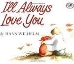 I'll Always Love You by Hans Wilhelm I'll Always Love You by Hans Wilhelm Helps Kids Cope With the Death of a Pet
