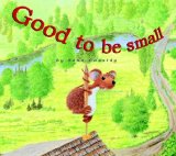 Picture book, Good to Be Small Storytime Standouts writes about picture book, Good to Be Small