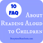 Answers to 10 FAQ About Reading Aloud to Children from Storytime Standouts Answers to 10 FAQ About Reading Aloud to Children from Storytime Standouts