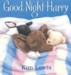 Good Night Harry Bedtime story Good Night Harry by Kris Lewis