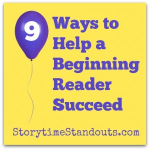 9 Ways to Help a Beginning Reader Succeed from StorytimeStandouts.com 9 Ways to Help a Beginning Reader Succeed from StorytimeStandouts.com