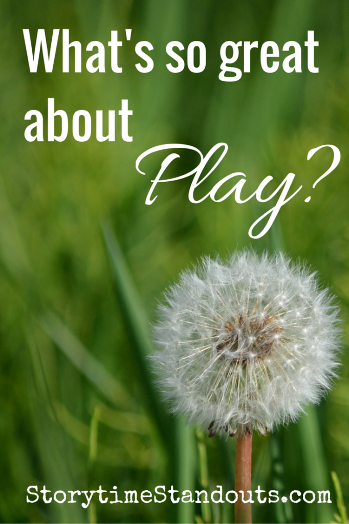 Storytime Standouts Asks, What's so great about play? Storytime Standouts Asks, What's so great about play?