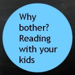 Why bother Reading with your kids Storytime Standouts guest contributor writes about reading aloud to children