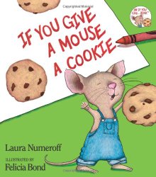 If You Give a Mouse a Cookie Classic Picture Book Fun from Storytime Standouts If You Give a Mouse a Cookie Classic Picture Book Fun from Storytime Standouts