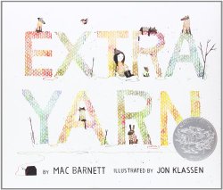 Extra Yarn written by Mac Barnett and illustrated by Jon Klassen Storytime Standouts Reviews Extra Yarn written by Mac Barnett and illustrated by Jon Klassen