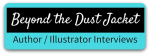 Beyond the Dust Jacket - Interviews with Authors and Illustrators Beyond the Dust Jacket - Interviews with Authors and Illustrators