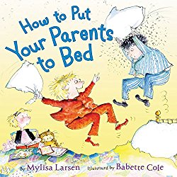 How to Put Your Parents to Bed by Mylisa Larsen and Babette Cole A picture book about bedtime How to Put Your Parents to Bed