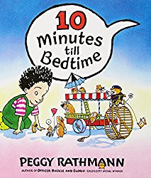 10 Minutes to Bedtime written and illustrated by Peggy Rathmann A picture book about going to bed, 10 Minutes to Bedtime written and illustrated by Peggy Rathmann