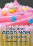 Storytime Standouts looks at I Was a Really Good Mom Before I Had Kids: Reinventing Modern Motherhood
