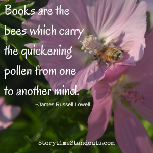 Books are the bees which carry the quickening pollen from one to another mind - James Russell Lowell