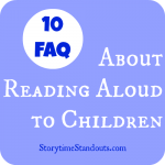 Answers to 10 FAQ About Reading Aloud to Children from Storytime Standouts