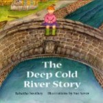 The Deep Cold River Story written by Tabatha Southey, illustrated by Sue Savor