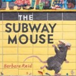 The Subway Mouse by Barbara Reid reviewed by Storytime Standouts