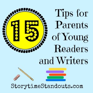 15 tips for Parents of Young Readers and Writers from Storytime Standouts
