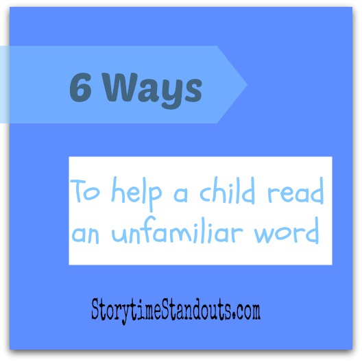 6 Ways to help a child read an unfamiliar word from Storytime Standouts