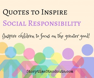 Quotes to Inspire Social Responsibility from StorytimeStandouts.com