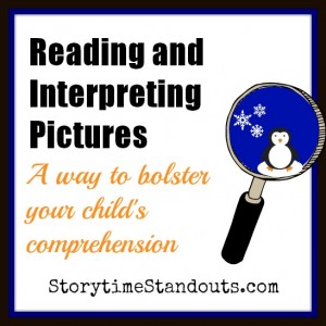 Storytime Standouts explains how reading and Interpreting pictures bolsters reading comprehension