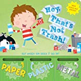 Hey' THat's Not Trash! a boardbook about recycling