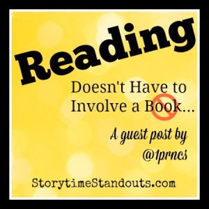 Storytime Standouts' Guest Contributor Explains Reading Doesn't Have to Involve a Book Storytime Standouts' Guest Contributor Explains Reading Doesn't Have to Involve a Book