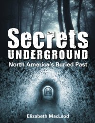 Secrets Underground North Americas Buried Past written by Elizabeth MacLeod