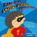 Isaac and his Amazing Asperger Superpowers! by Melanie Walsh