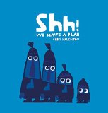 Shh! We Have a Plan written and illustrated by Chris Haughton
