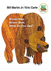 Brown Bear, Brown Bear What Do you See? by Bill Martin Jr and Eric Carle