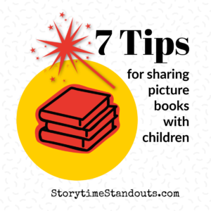 Storytime Standouts shares 7 tips for sharing picture books with children