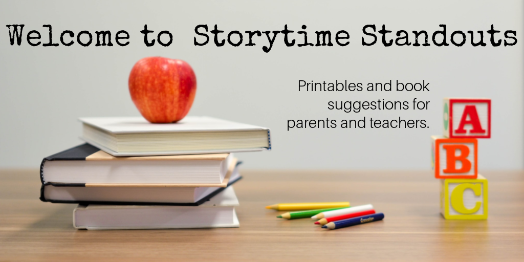 Welcome to Storytime Standouts. We have free printables and book suggestions for parents and teachers